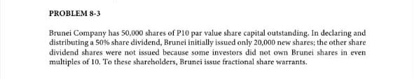 PROBLEM 8-3 Brunei Company has 50,000 shares of
