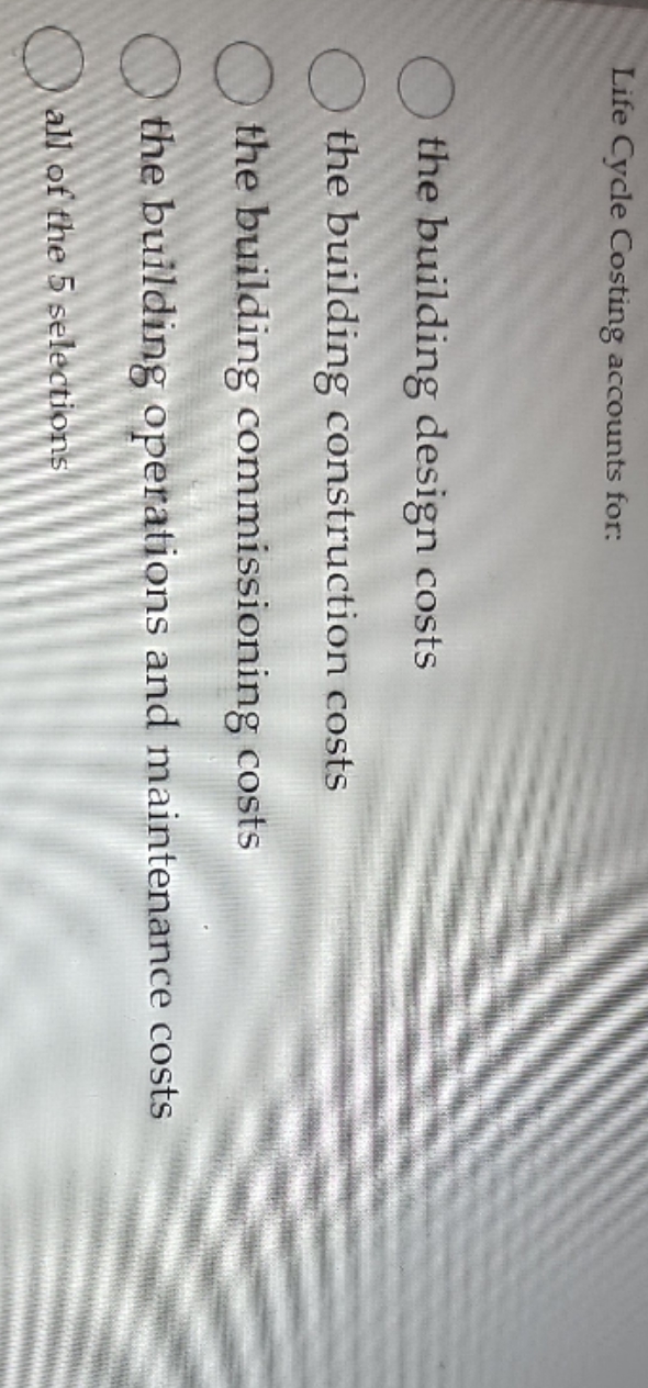 Life Cvcle Costing accounts for:the building