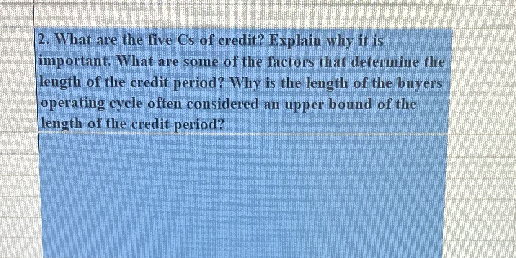 2. What are the five Cs of credit? Explain why it