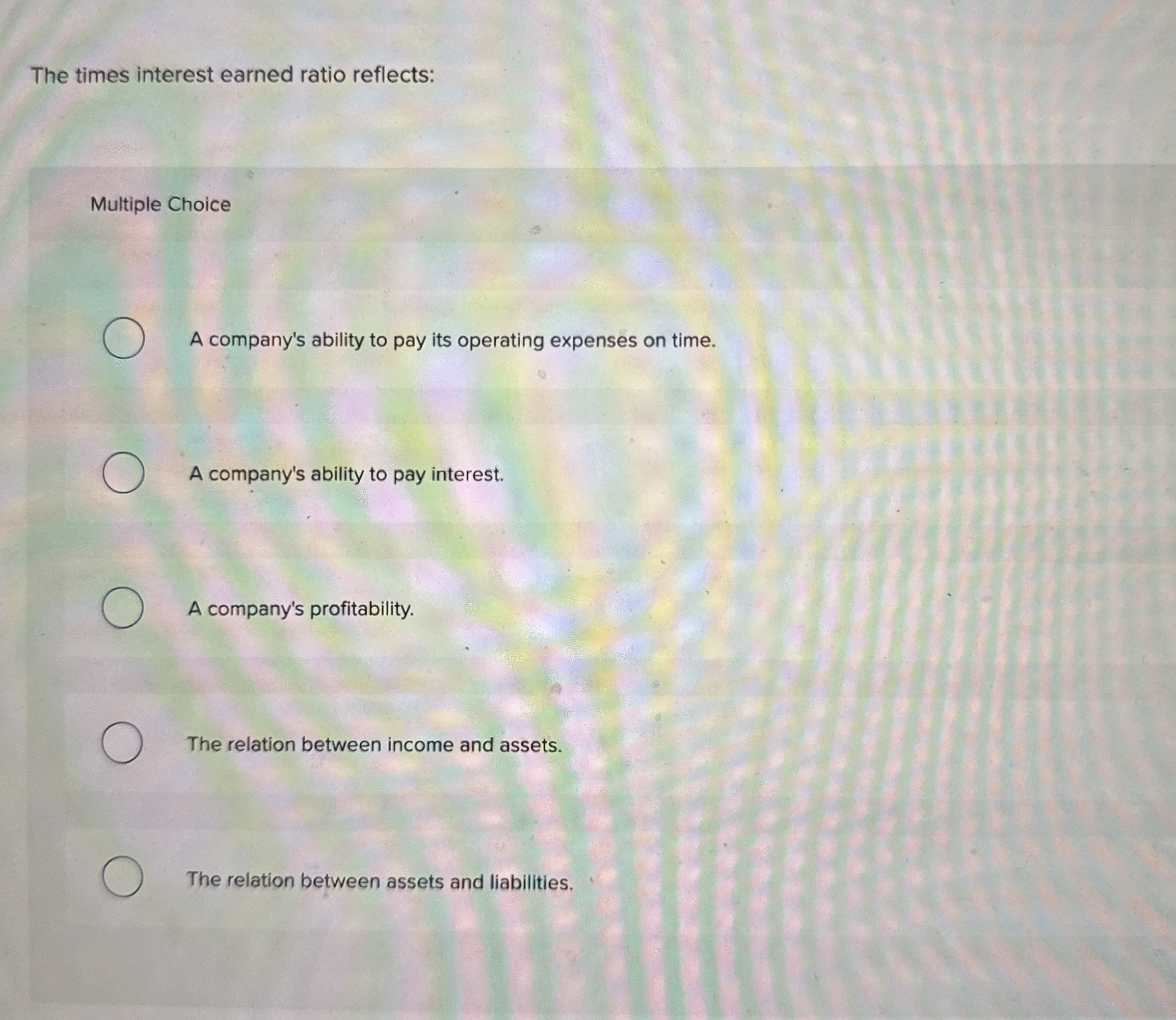 The times interest earned ratio reflects:
