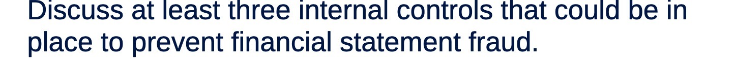 Discuss at least three internal controls that