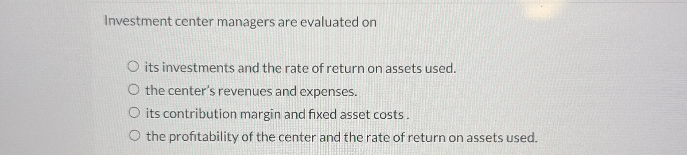 Investment center managers are evaluated on its