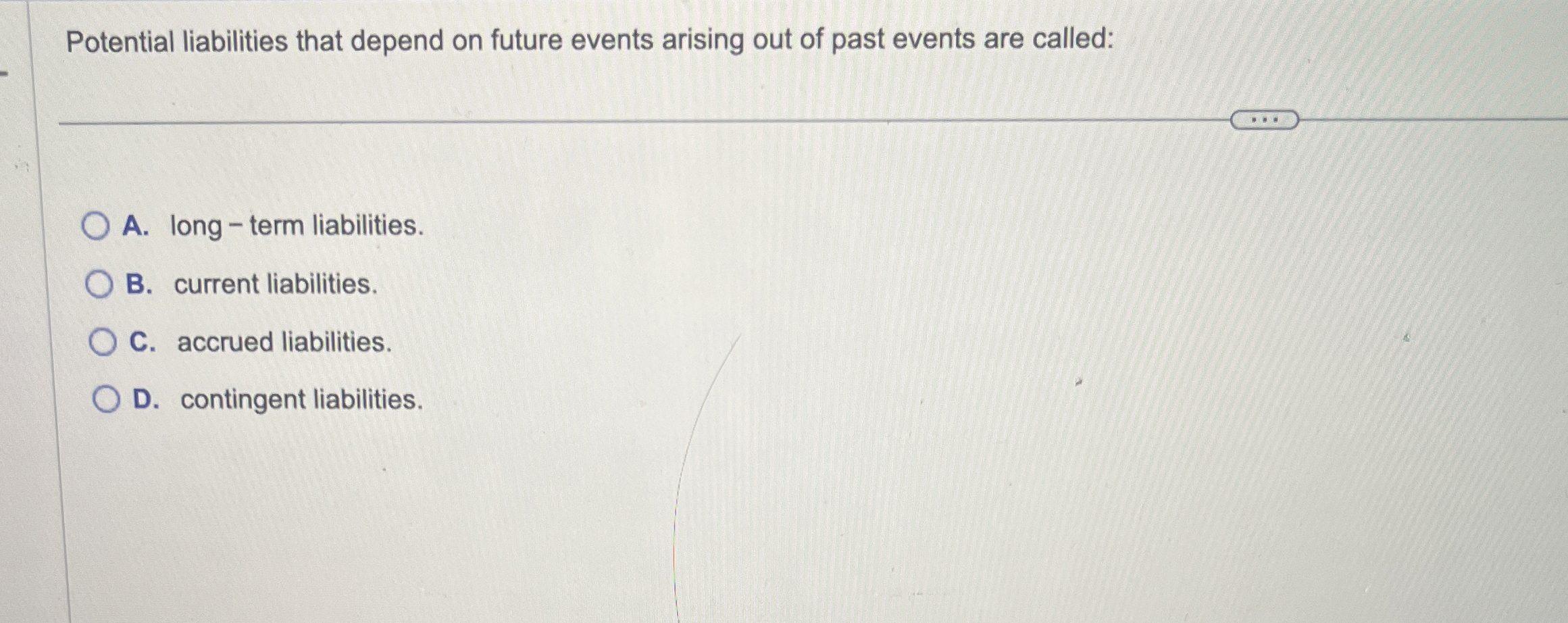 Potential liabilities that depend on future