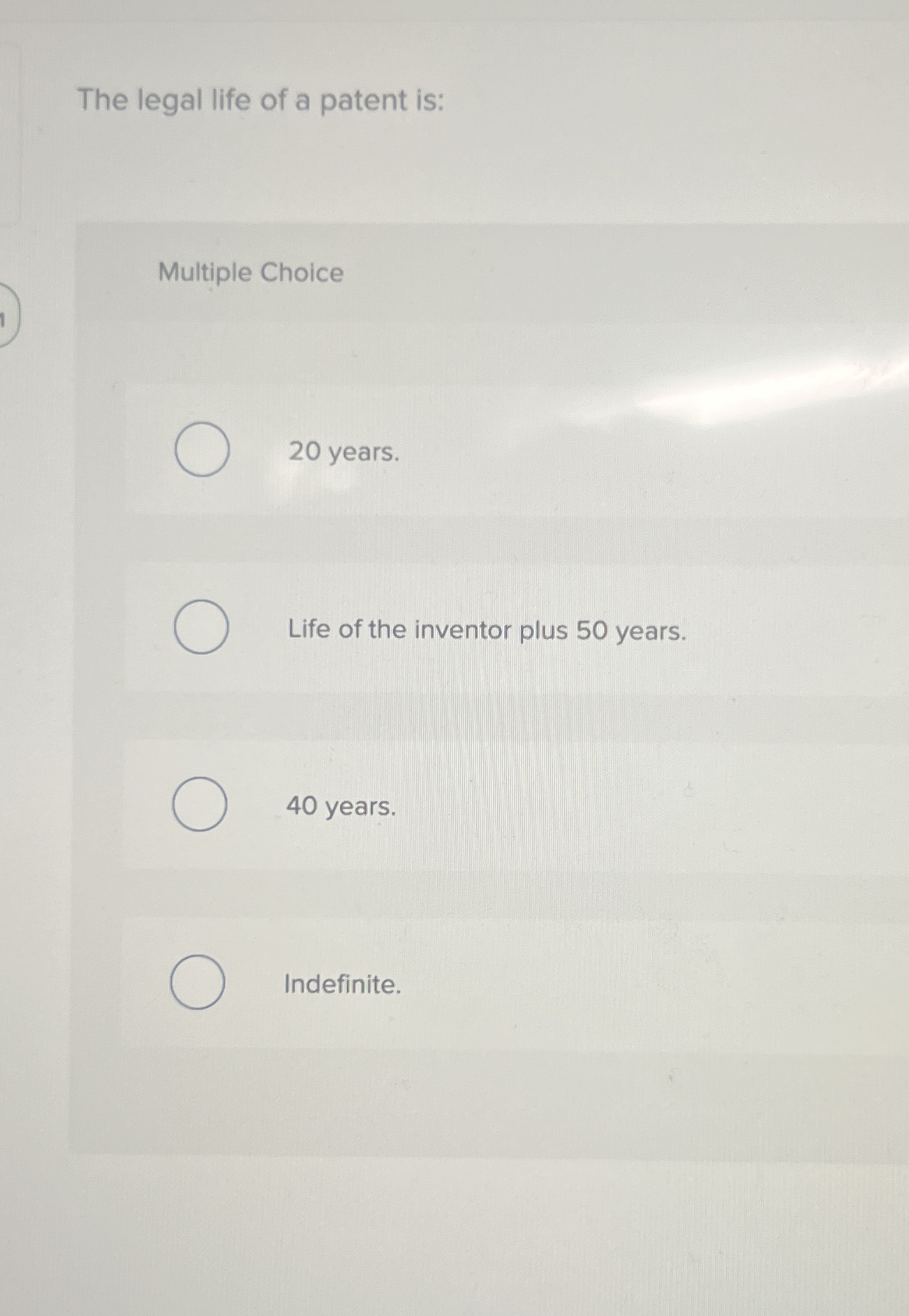 The legal life of a patent is: Multiple Choice 2