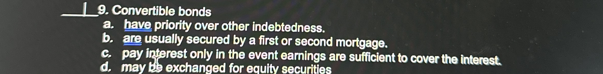 q , 9 . Convertible bonds a . have priority over