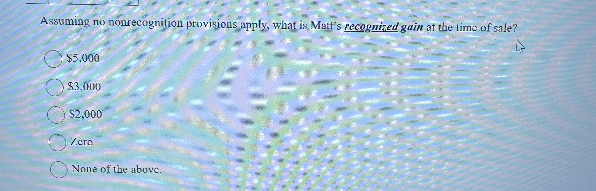 Assuming no nonrecognition provisions apply, what