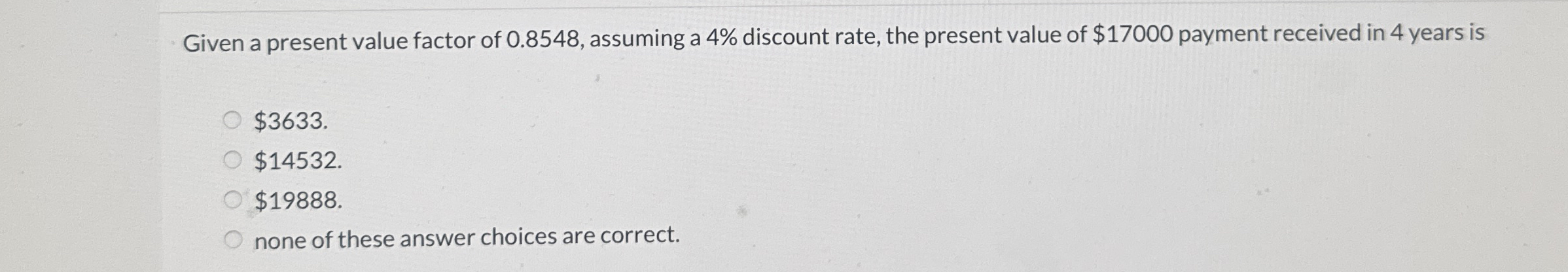Given a present value factor of 0 . 8 5 4 8 ,