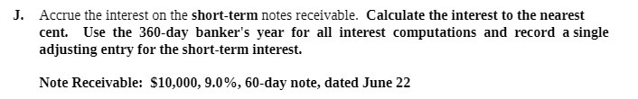 J. Accrue the interest on the short-term notes