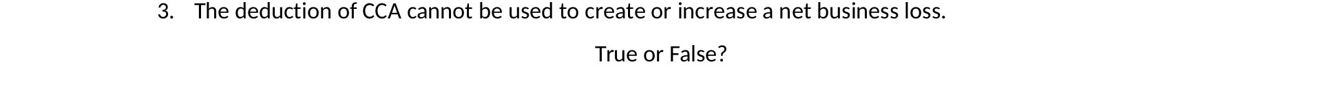 3. The deduction of CCA cannot be used to create