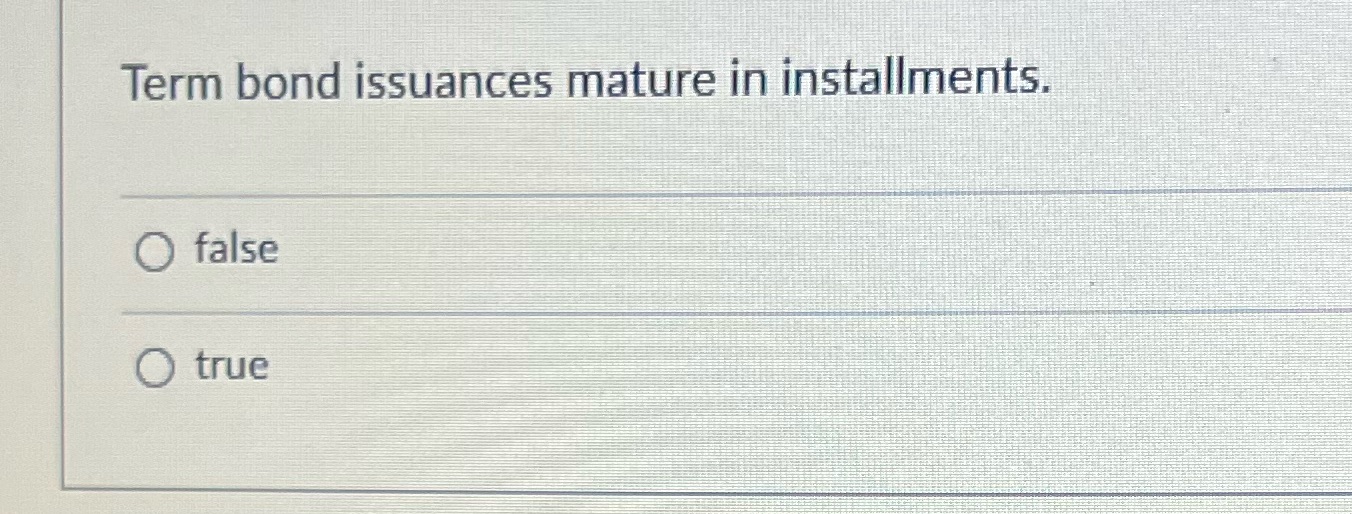 Term bond issuances mature in installments. O