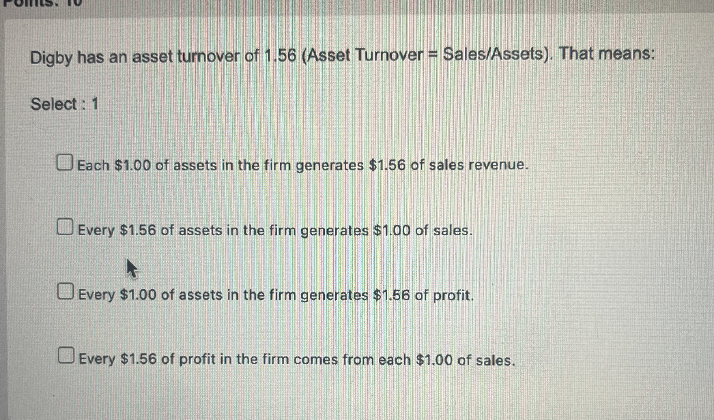 Digby has an asset turnover of 1 . 5 6 ( Asset