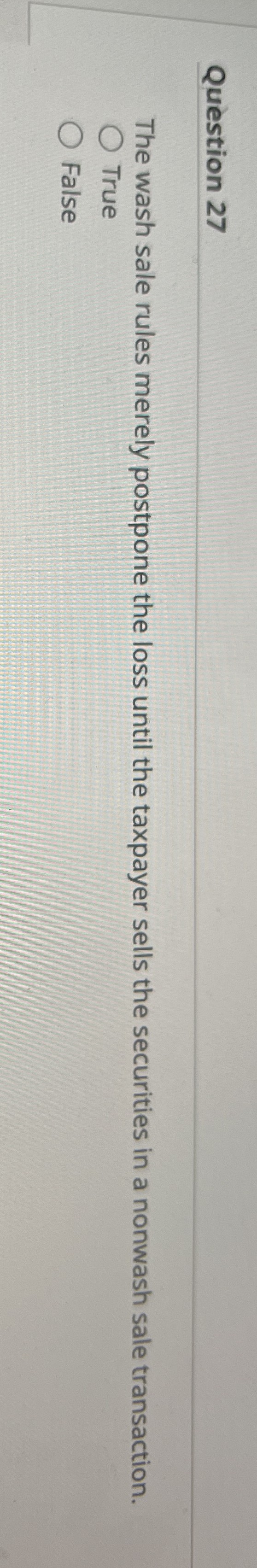 Question 2 7 The wash sale rules merely postpone