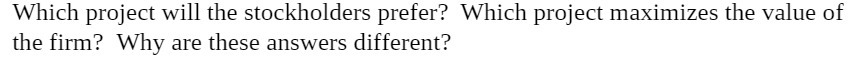 Which project will the stockholders prefer? Which