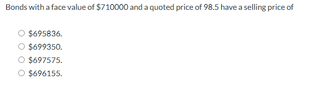Bonds with a face value o f $ 7 1 0 0 0 0 and a