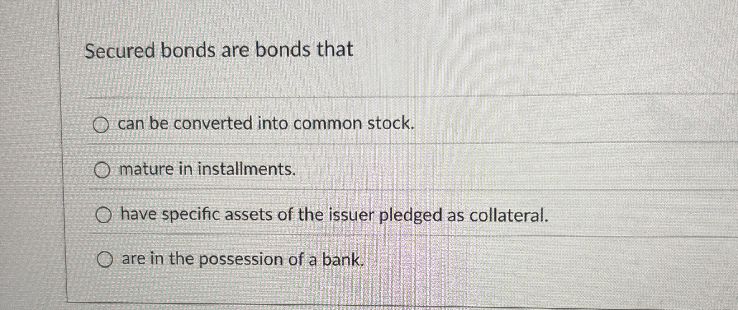 Secured bonds are bonds that can be converted