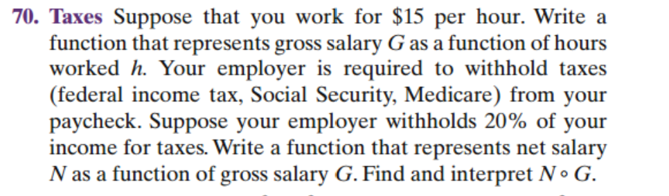 70. Taxes Suppose that you work for $15 per hour.