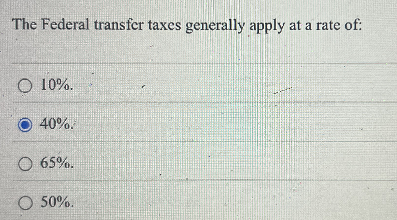 The Federal transfer taxes generally apply at a