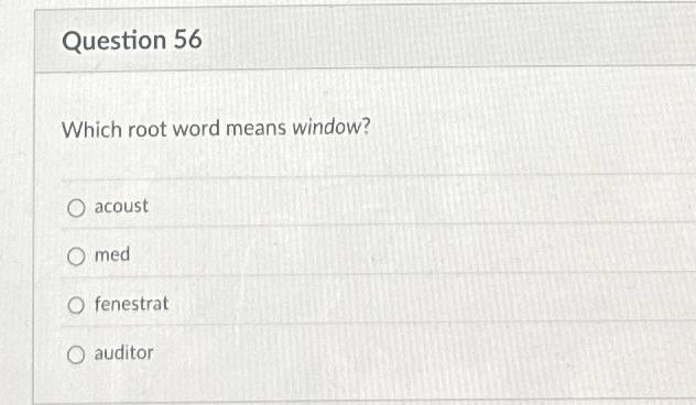 Question 5 6 Which root word means window? acoust