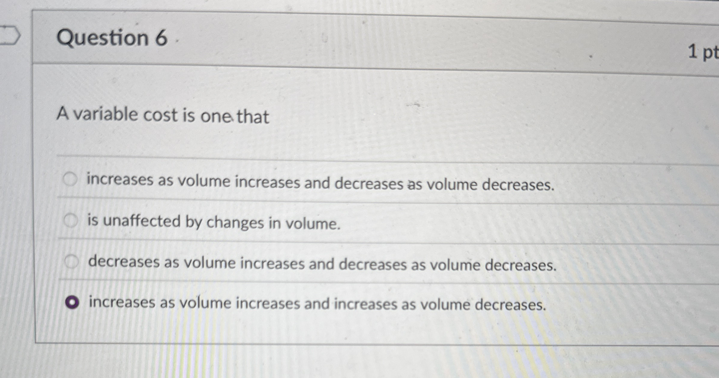 Question 6 . A variable cost is one that