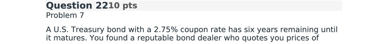 Question 2210 pts Problem 7 A U.S. Treasury bond