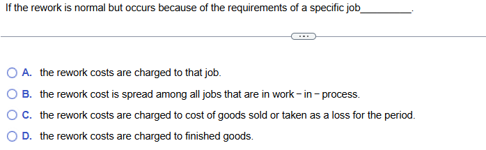 If the rework is normal but occurs because of the