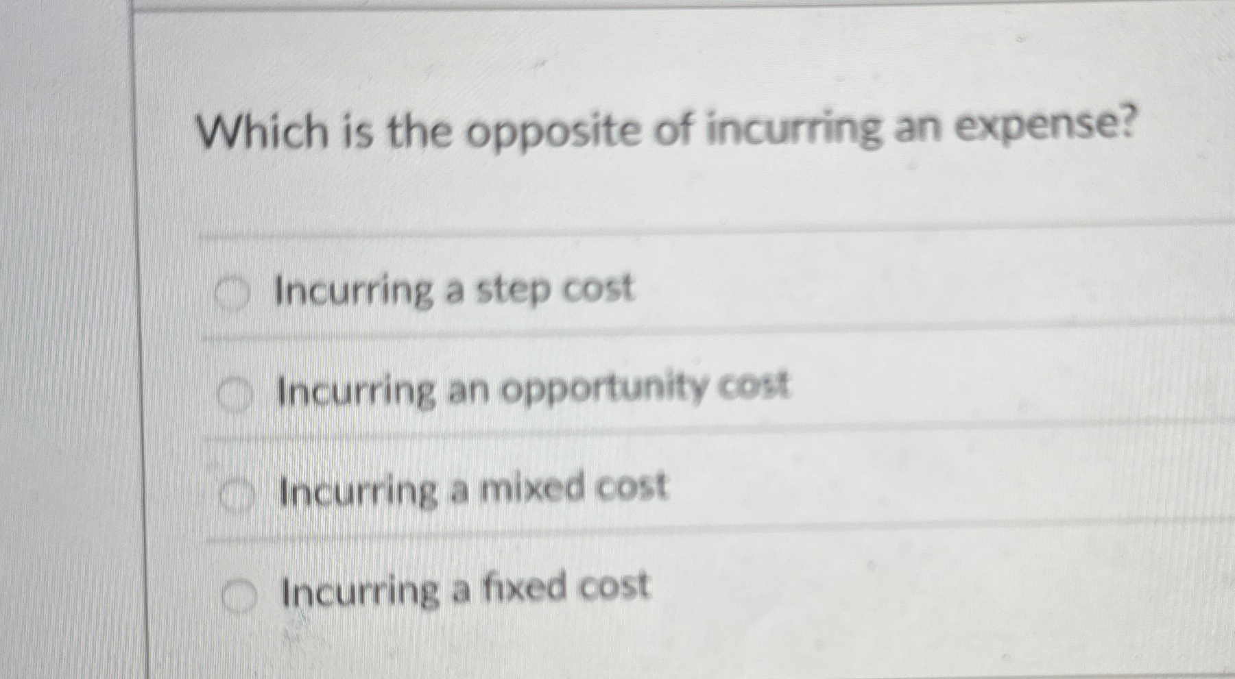 Which is the opposite of incurring an expense?