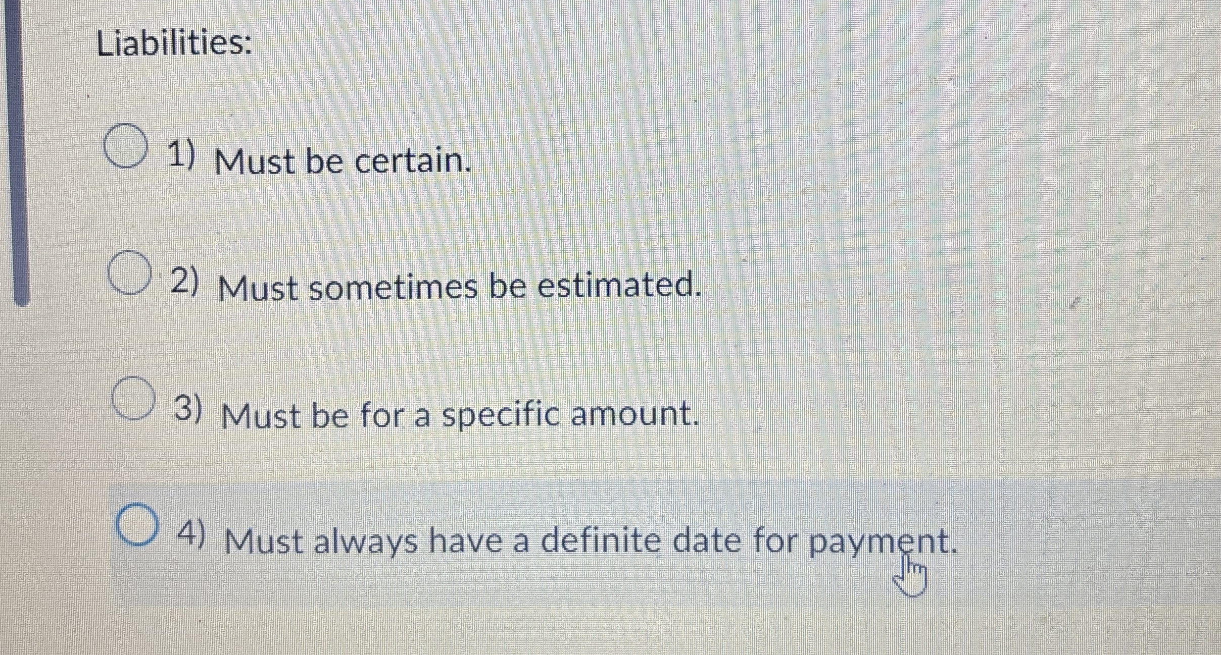 Liabilities: Must be certain. Must sometimes be