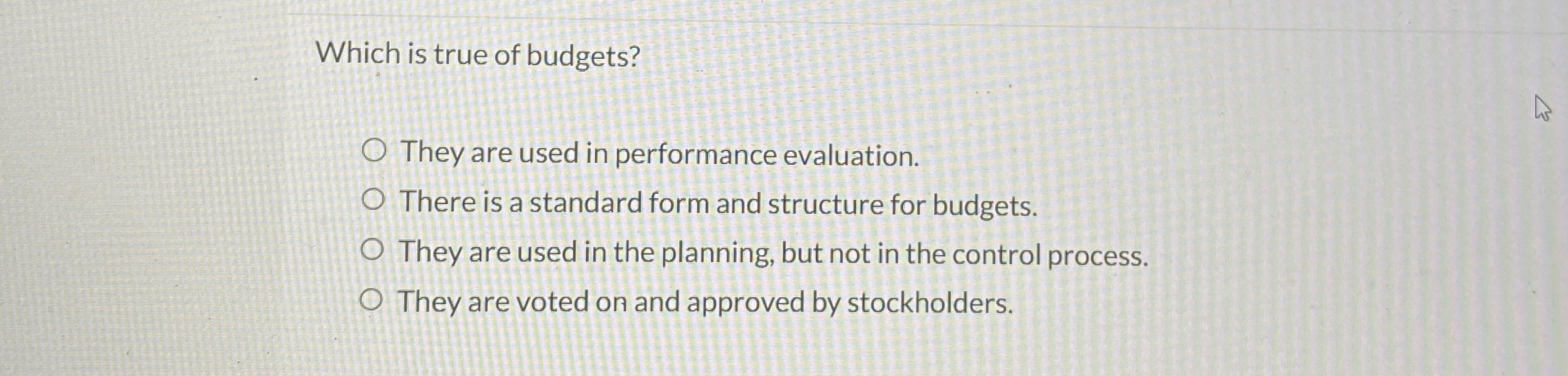 Which is true of budgets? They are used in