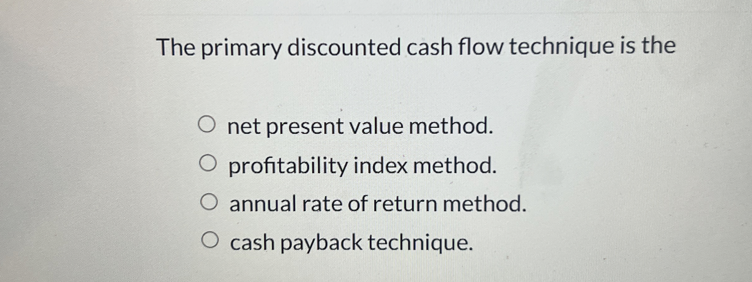 The primary discounted cash flow technique is the