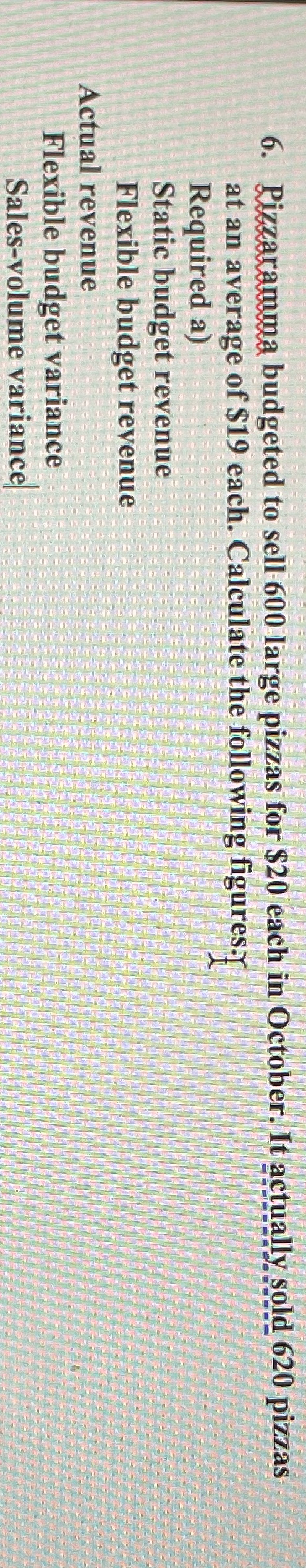 6. Rizzaramma budgeted to sell 600 large pizzas