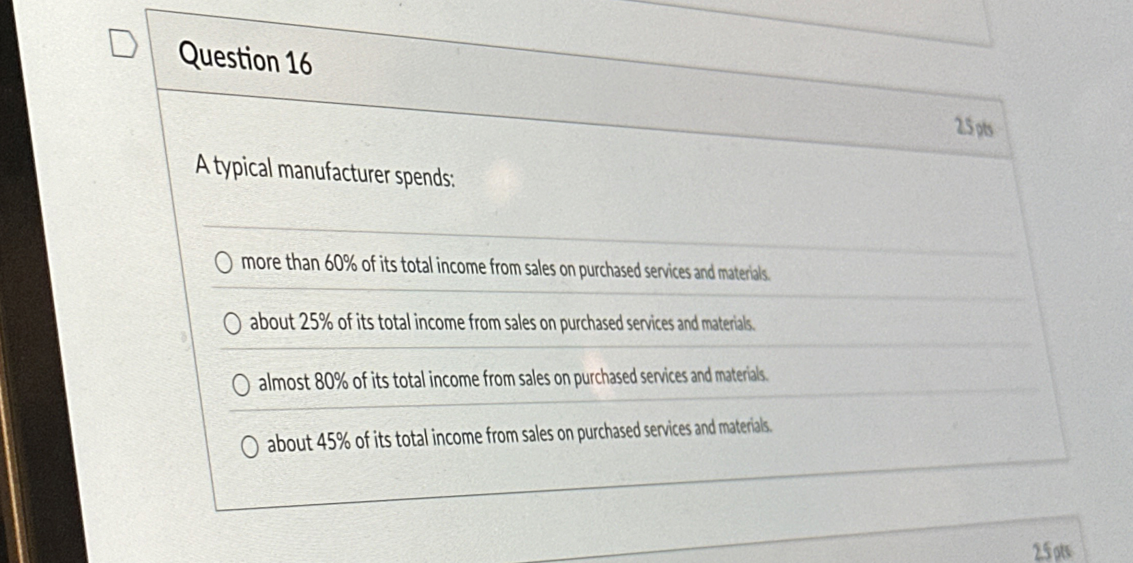 Question 1 6 A typical manufacturer spends: more
