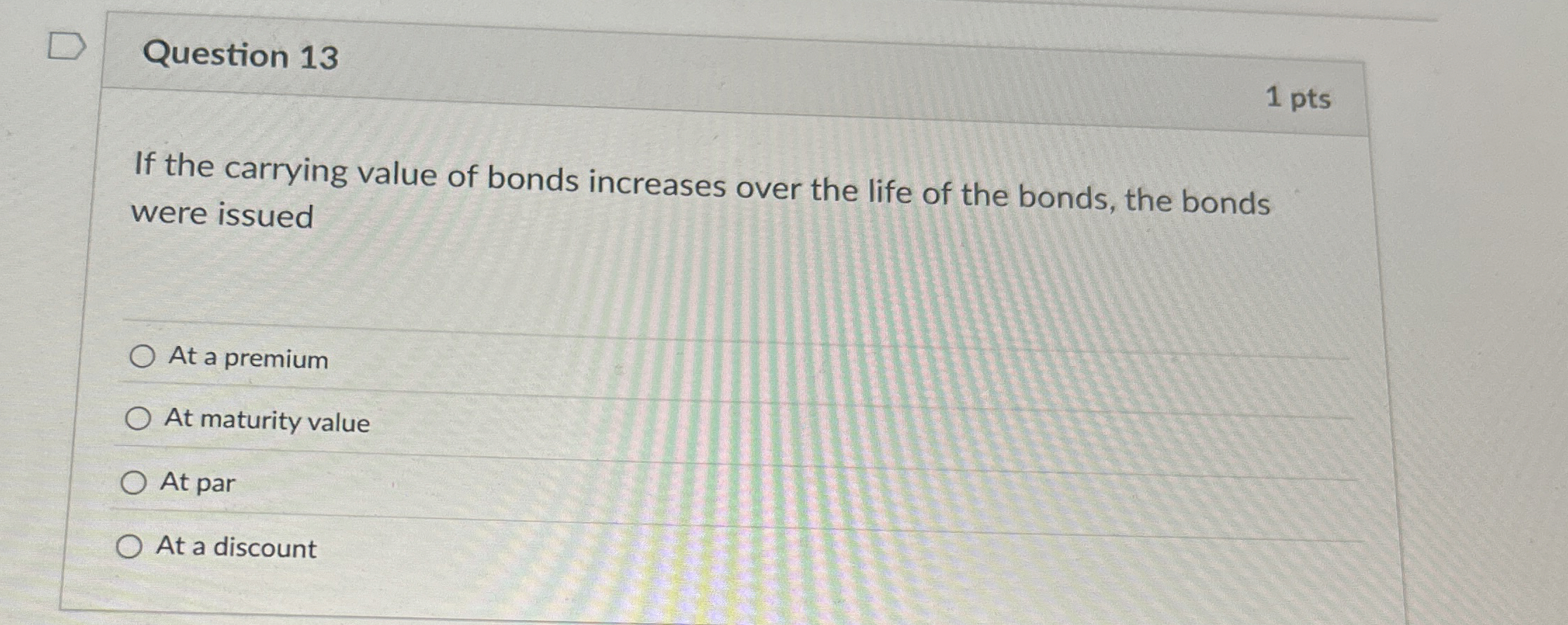 Question 1 3 1 pts If the carrying value of bonds