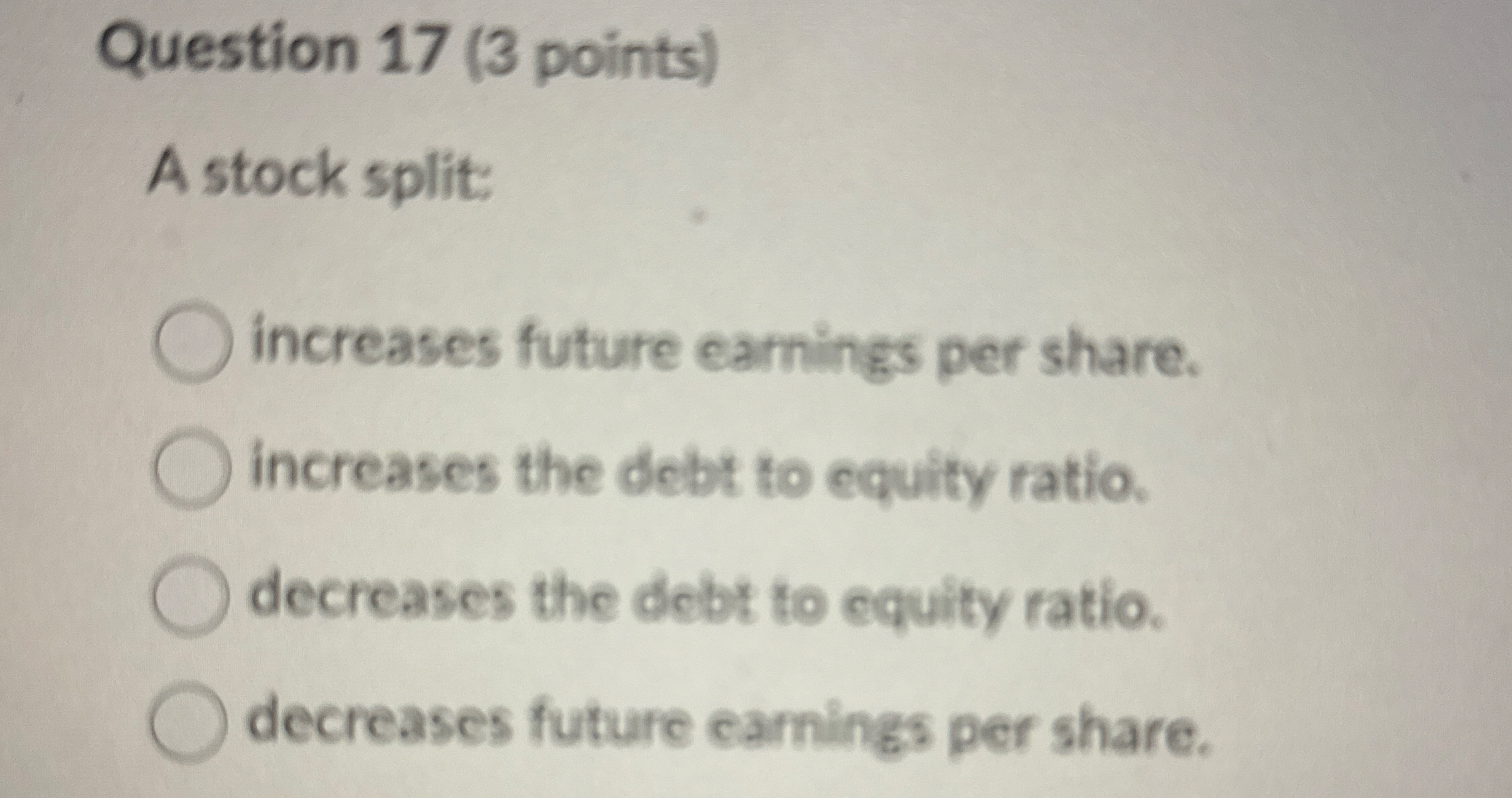 Question 1 7 ( 3 points ) A stock split: