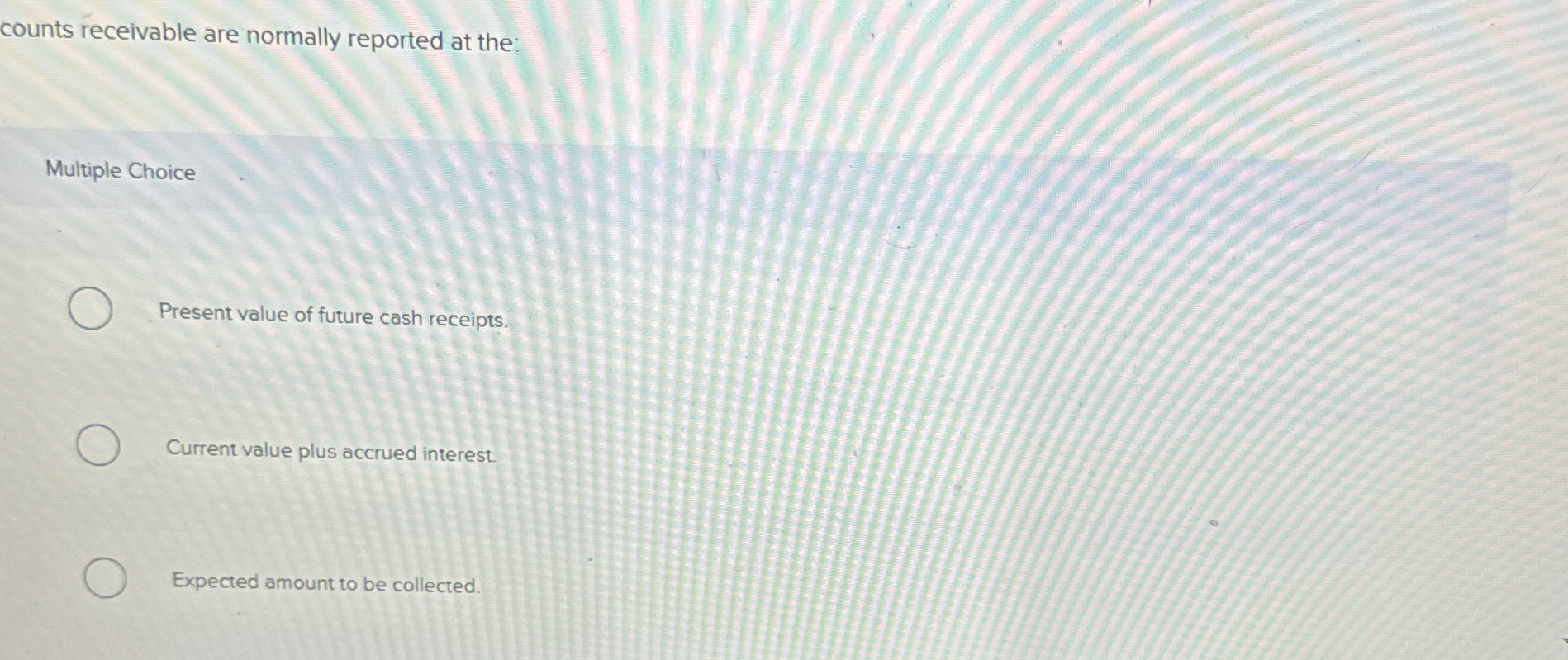 counts receivable are normally reported at the: