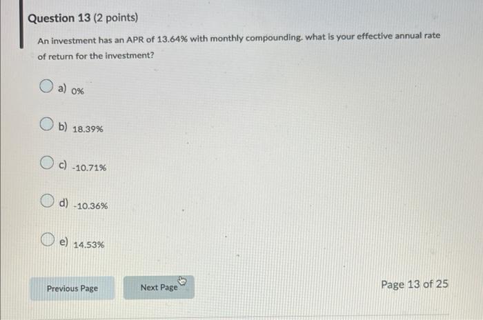 7 Question 13 (2 points) An Investment has an APR