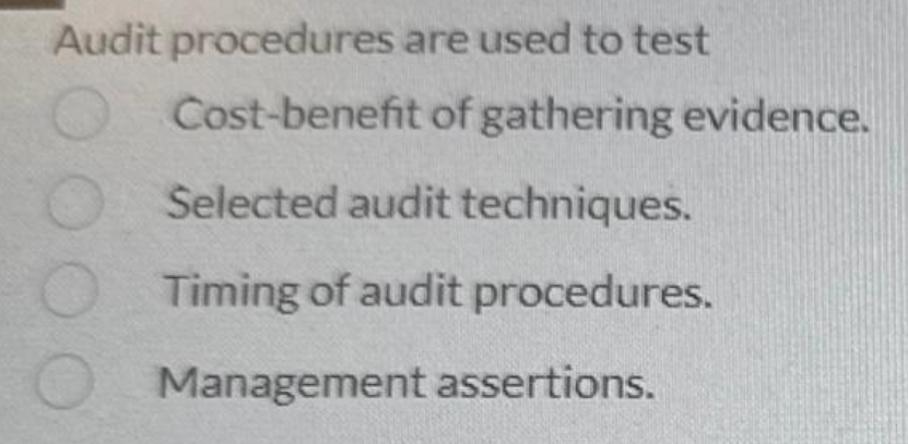 Audit procedures are used to test O Cost-benefit