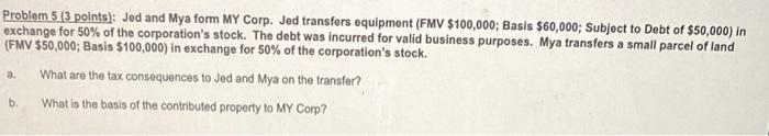 4 Problem 5 (3 points): Jed and Mya form MY Corp.