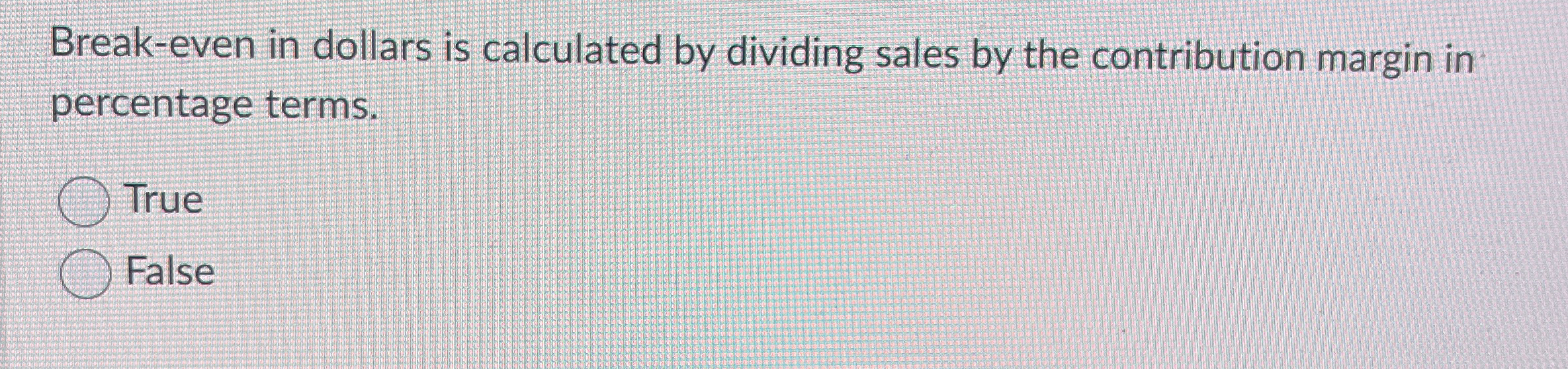 Break - even in dollars is calculated by dividing