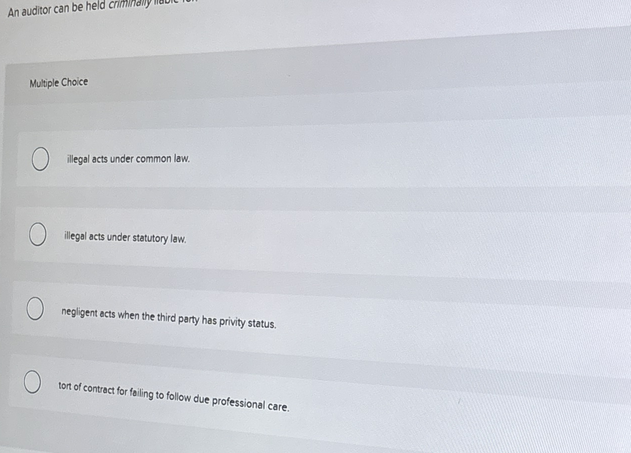 An auditor can be held Multiple Choice illegal