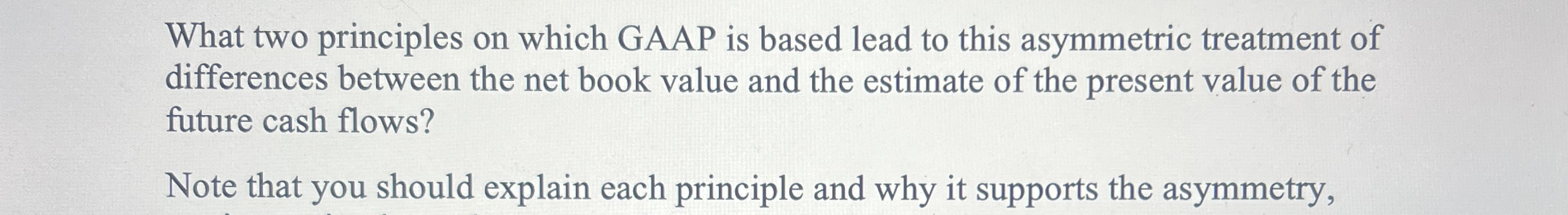 What two principles on which GAAP is based lead