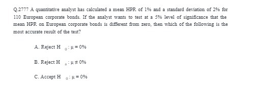 Q.2777 A quantitative analyst has calculated a