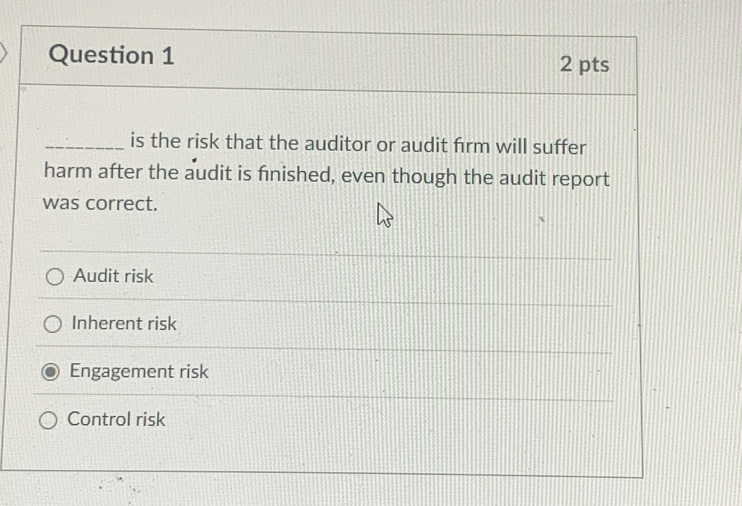 Question 1 2 pts q , is the risk that the auditor