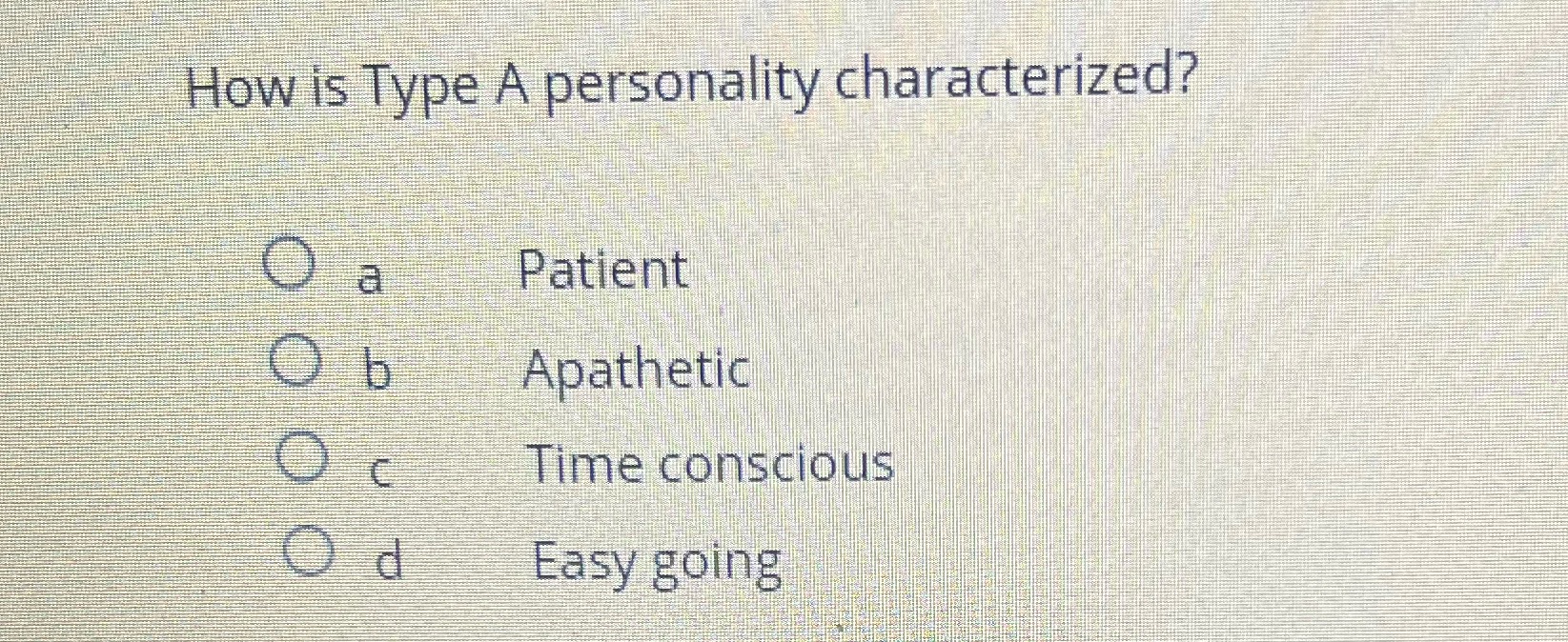 How is Type A personality characterized? a