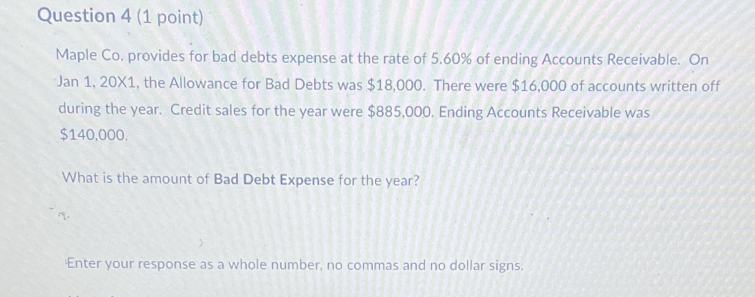 Question 4 (1 point) Maple Co. provides for bad