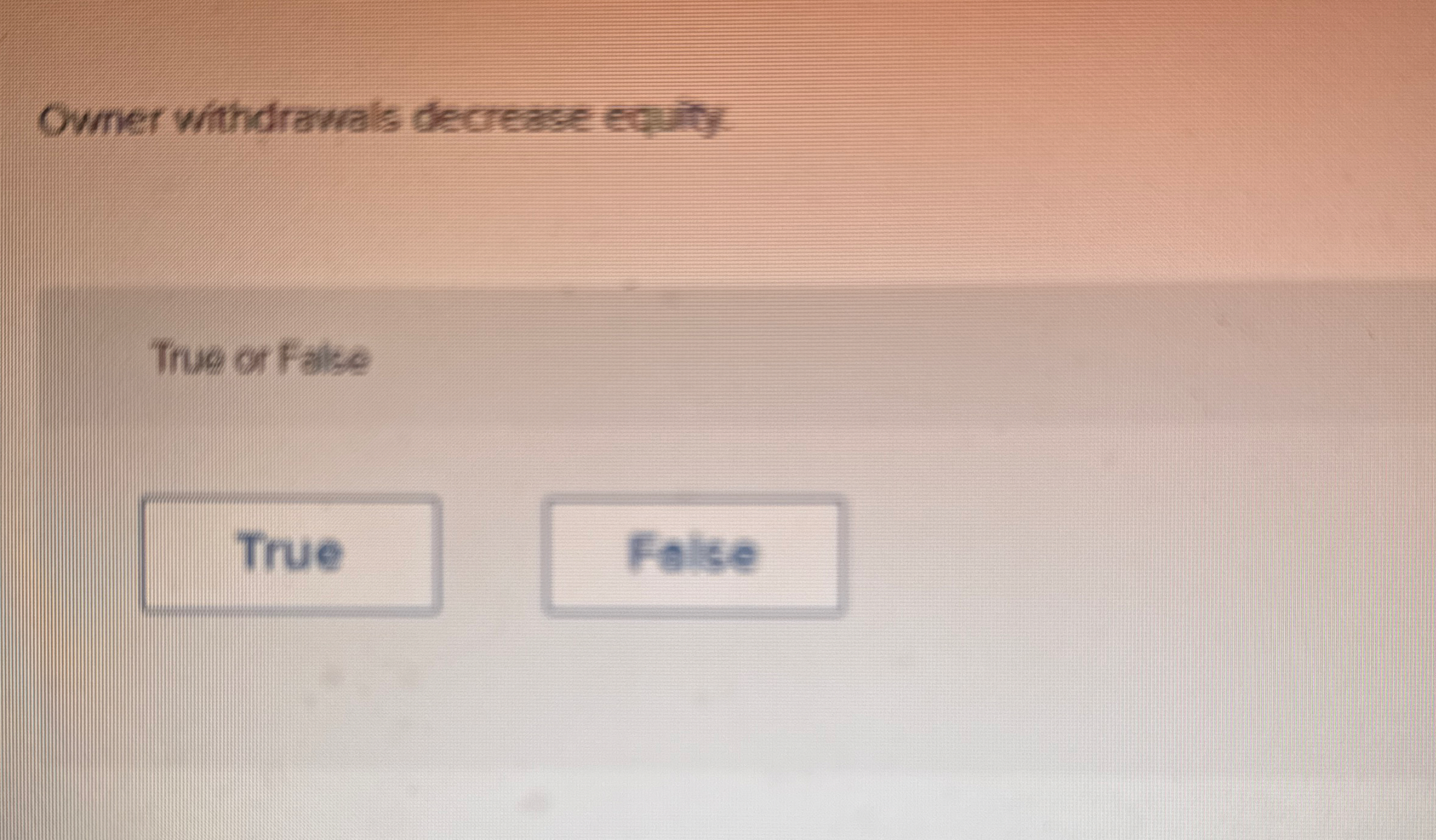 Owner withdrawals decrease equity True or Fate