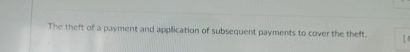 The theft of a payment and application of
