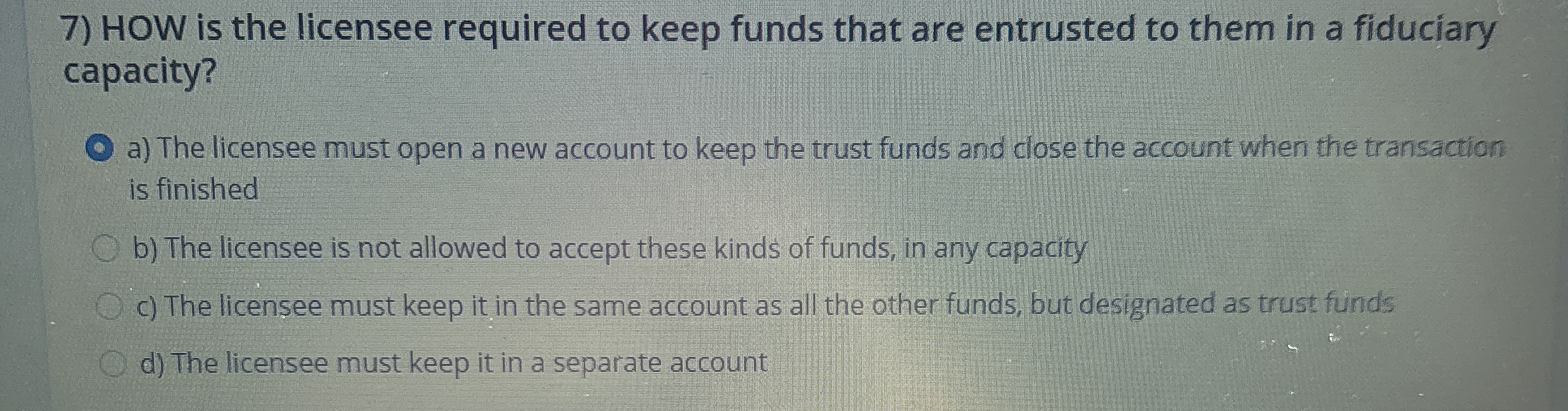 HOW is the licensee required to keep funds that