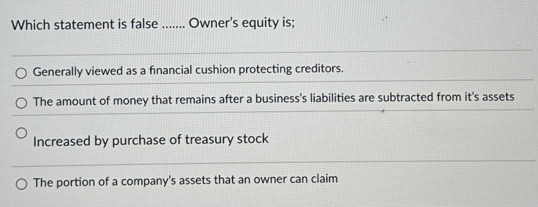 Which statement is false q , Owner's equity is;