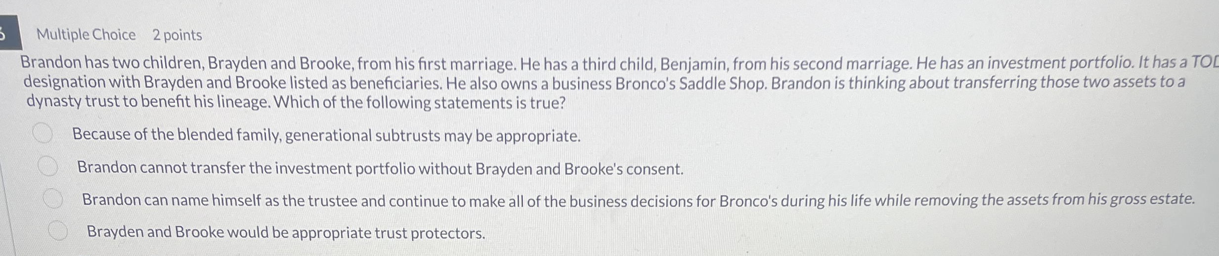 Multiple Choice 2 points Brandon has two