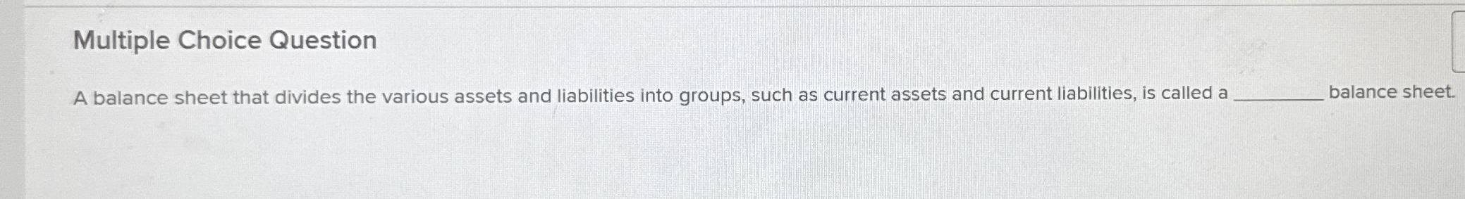 Multiple Choice Question A balance sheet that